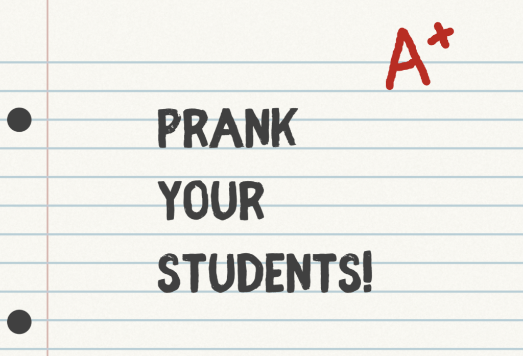 5 Pranks for Teachers to Play on&nbsp;Students